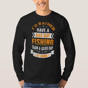 Ich hätte lieber schlechte Angeltage als einen gut T-Shirt