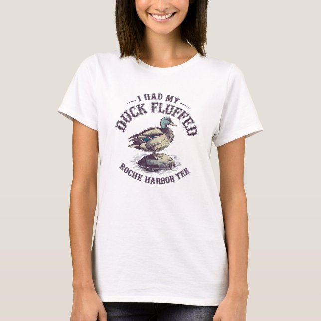 "Ich hatte mein Duck Fluffed Roche Hafen T-Shirt". T-Shirt (Vorderseite)
