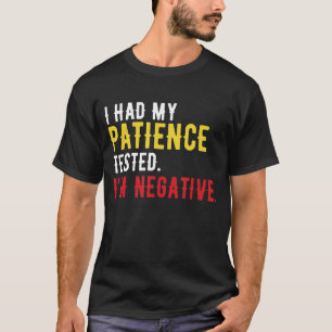 Ich hatte meine Geduld getestet, als ich ein negat T-Shirt