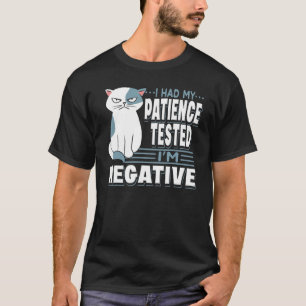 Ich hatte meine Geduld getestet, ich bin eine nega T-Shirt