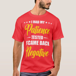 Ich hatte meine Geduld getestet, um sie negativ zu T-Shirt