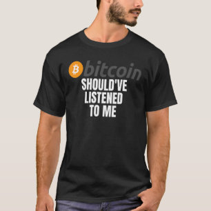 Ich hätte mir Bitcoin Meme Crypto Bi anhören solle T-Shirt