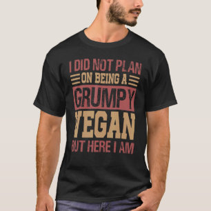 Ich hatte nicht vor, ein mürrischer Veganer zu sei T-Shirt