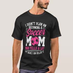 Ich hatte nicht vor, Fußballmutter zu werden T-Shirt