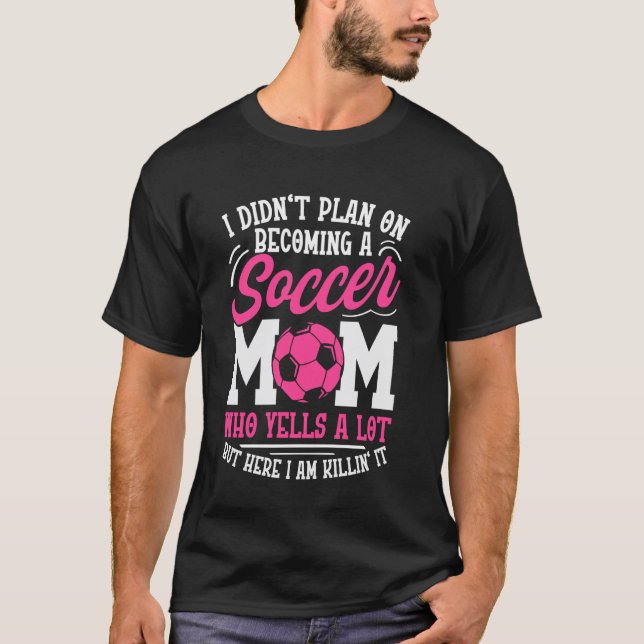 Ich hatte nicht vor, Fußballmutter zu werden T-Shirt (Vorderseite)