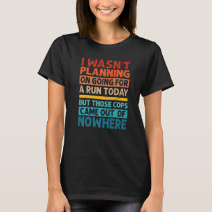 Ich hatte nicht vor, heute laufen zu gehen Sarkasm T-Shirt