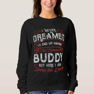 Ich hätte nie davon geträumt, den süßesten Buddy f Sweatshirt