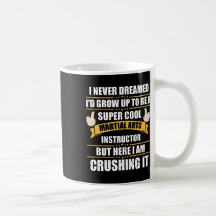 Ich hätte nie davon geträumt, ein Kampfsportlehrer Kaffeetasse