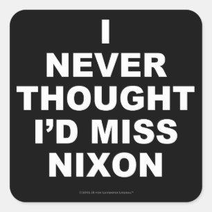 Ich hätte nie gedacht, dass ich Nixon vermissen wü Quadratischer Aufkleber
