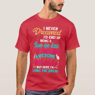 Ich hätte nie geträumt, dass ich als Schwiegersohn T-Shirt
