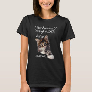 Ich hätte nie geträumt, dass ich die beste Katzenj T-Shirt
