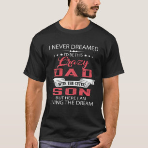 Ich hätte nie geträumt, dass ich dieser verrückte T-Shirt