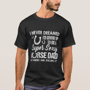 Ich hätte nie geträumt, dass ich ein Abendpferd we T-Shirt
