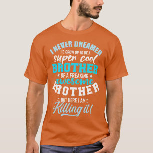 Ich hätte nie geträumt, dass ich ein super cooler  T-Shirt