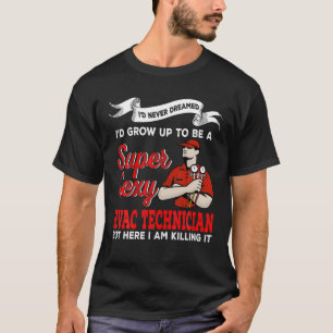 Ich hätte nie geträumt, dass ich ein Super-HVAC-Te T-Shirt