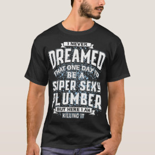 Ich hätte nie geträumt, dass ich ein Super Sey Plu T-Shirt