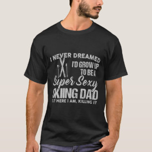 Ich hätte nie geträumt, dass ich ein tolles Skifah T-Shirt