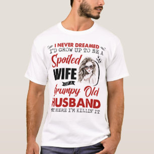 Ich hätte nie geträumt, dass ich eine verzogene  T-Shirt
