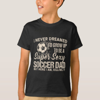 Ich hätte nie geträumt, dass ich mal ein Fußballva T-Shirt