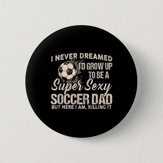 Ich hätte nie geträumt, dass ich mal ein Y Fußball Button (Vorderseite)