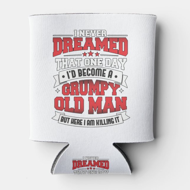 Ich hätte nie geträumt, ein mürrischer alter Mann  Dosenkühler (Vorderseite)