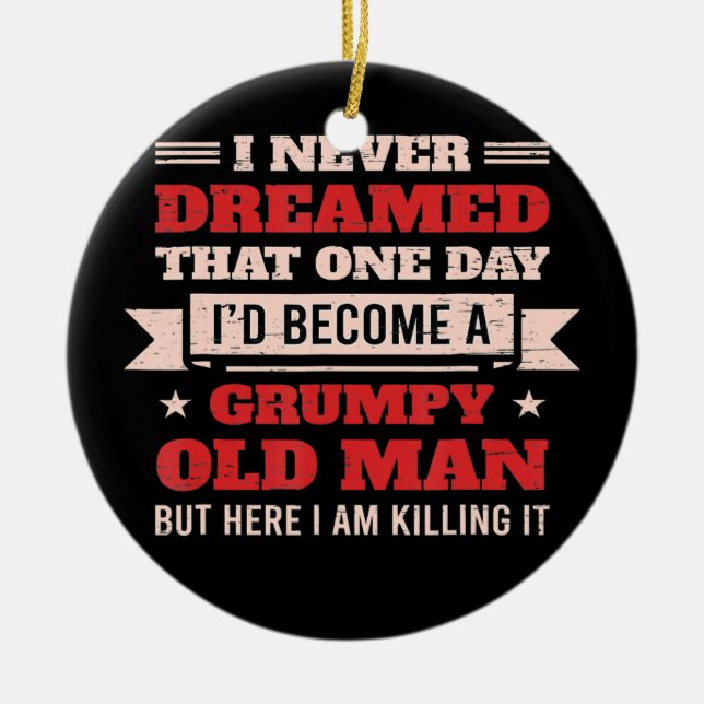 Ich hätte nie geträumt, ein mürrischer alter Mann  Keramik Ornament (Vorne)