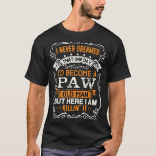 Ich hätte nie geträumt, ein paw Old Man Vatertag z T-Shirt