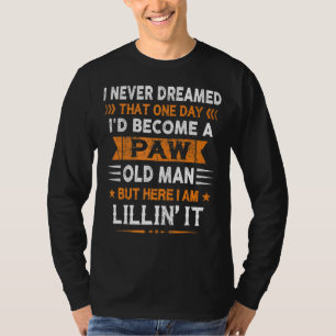 Ich hätte nie geträumt, ein paw Old Man Vatertag z T-Shirt