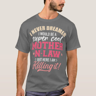 Ich hätte nie geträumt, eine supercoole Mutter zu T-Shirt