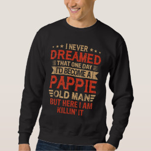 Ich hätte nie geträumt, ich wäre ein Pappie Old Ma Sweatshirt