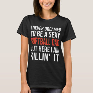 Ich hätte nie geträumt, ich wäre ein sexy Softball T-Shirt