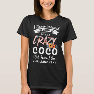 Ich hätte nie geträumt, verrückte Coco-Oma-Frauen T-Shirt