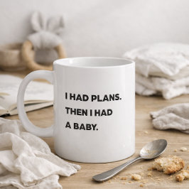 "Ich hatte Pläne. Dann bekam ich ein Baby." Lustig Kaffeetasse