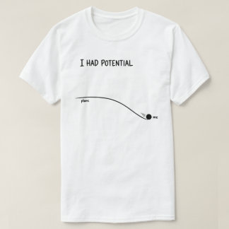 Ich hatte Potential Lustig Minimalistisch Ablehnen T-Shirt