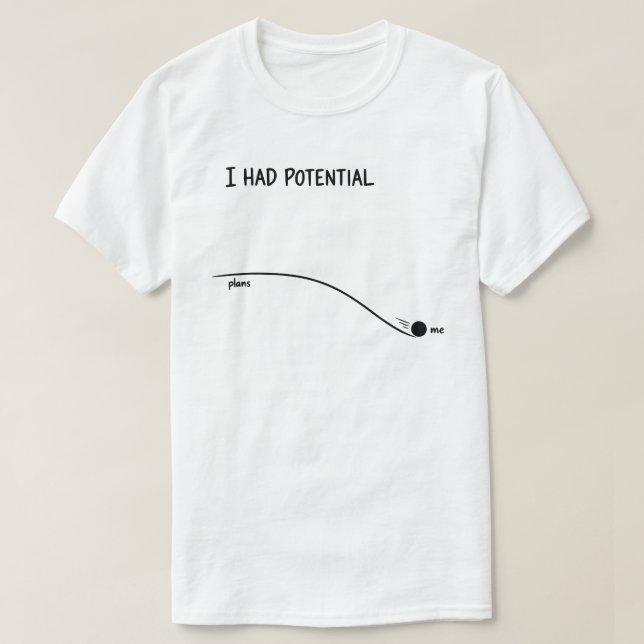 Ich hatte Potential Lustig Minimalistisch Ablehnen T-Shirt (Design vorne)