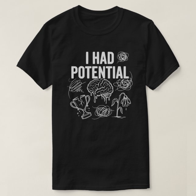 Ich hatte Potential Lustiger Schwarzer Humor T-Shirt (Design vorne)
