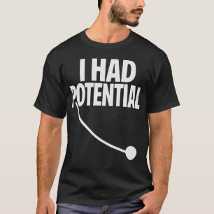 Ich hatte Potential Lustiges Sarkastisches Minimal T-Shirt