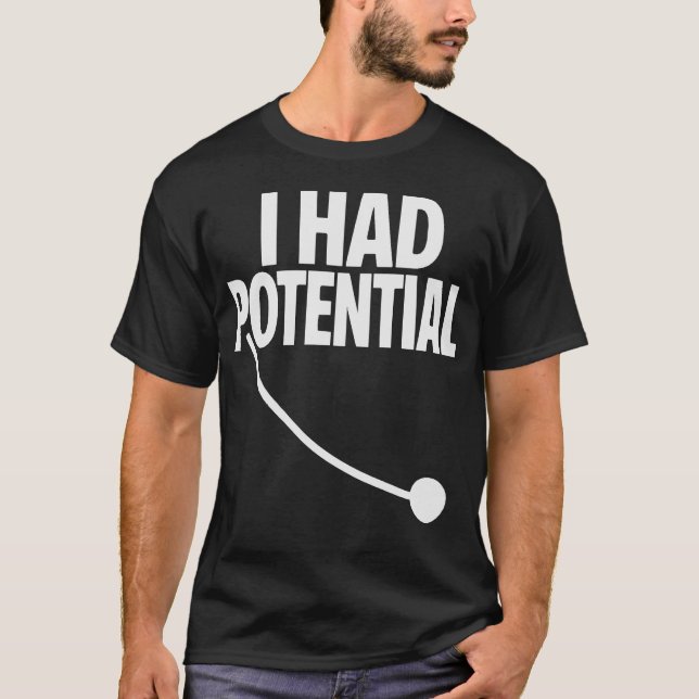 Ich hatte Potential Lustiges Sarkastisches Minimal T-Shirt (Vorderseite)