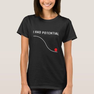 Ich hatte Potenzial für Männer Frauen Funny Physic T-Shirt