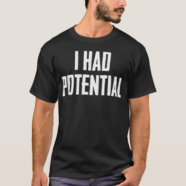 Ich hatte Potenzial T-Shirt (Vorderseite)