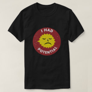 Ich hatte Potenzial T-Shirt   Physik Humor T-Shirt