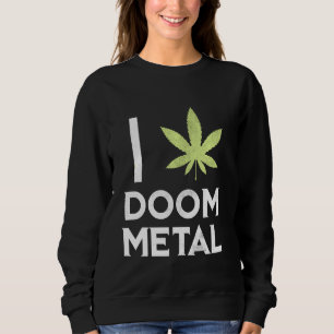 Ich hebe Doom Metal Stoner Pot Leaf Metalhead Weed Sweatshirt