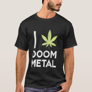 Ich hebe Doom Metal Stoner Pot Leaf Metalhead Weed T-Shirt