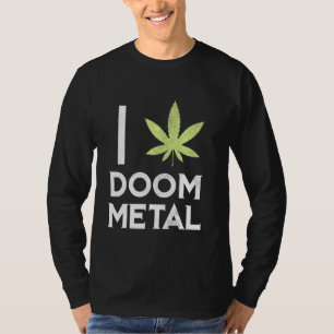 Ich hebe Doom Metal Stoner Pot Leaf Metalhead Weed T-Shirt
