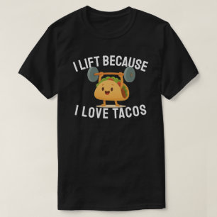 Ich hebe Gewichte, weil ich Tacos liebe T-Shirt