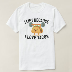 Ich hebe Gewichte, weil ich Tacos liebe T-Shirt