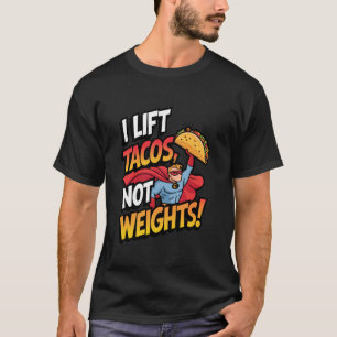 Ich hebe Tacos, nicht Gewichte Lustiger Fitness-Ju T-Shirt