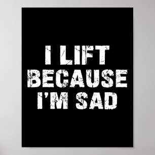 Ich hebe, weil ich traurig bin, wenn ich mein Fitn Poster
