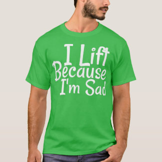 Ich hebe, weil ich traurig bin, wenn ich mein Fitn T-Shirt