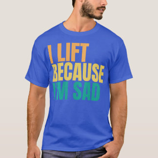 Ich hebe, weil ich traurig bin, wenn ich mein Fitn T-Shirt